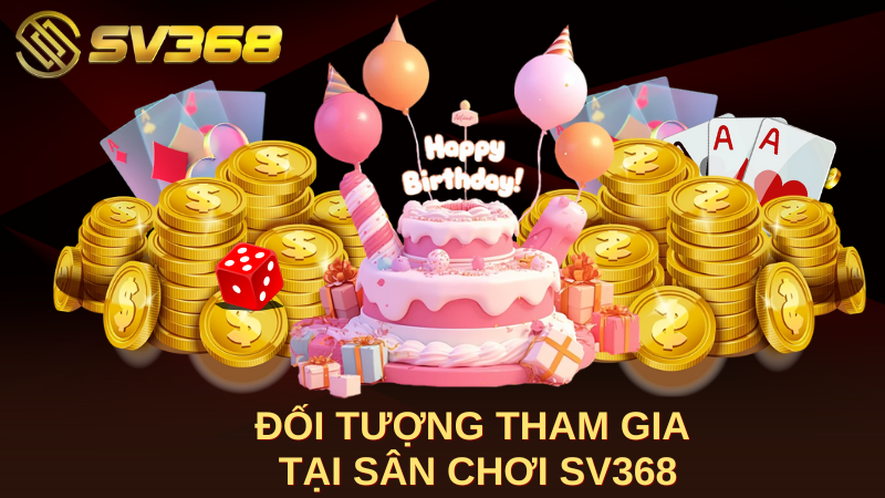 Đối tượng tham gia tại sân chơi SV368