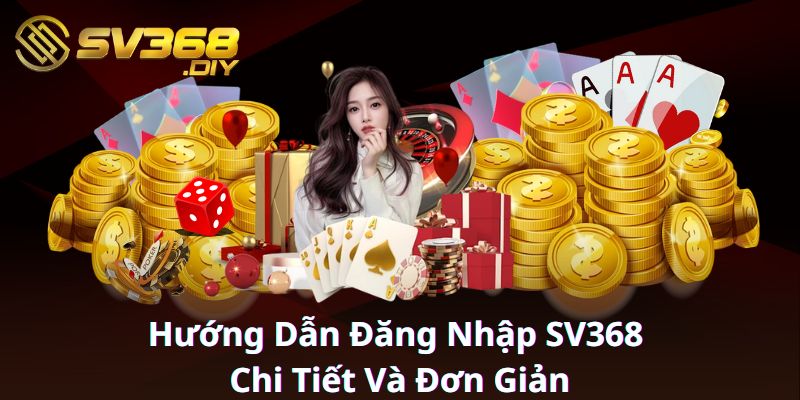 Hướng Dẫn Đăng Nhập SV368 Chi Tiết Và Đơn Giản