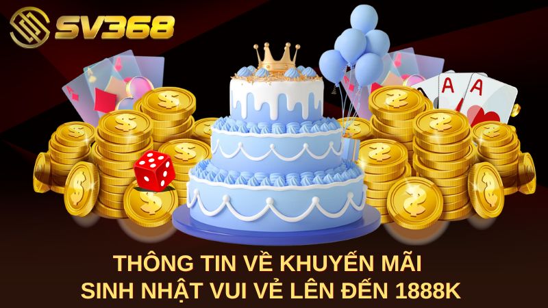 Thông tin về khuyến mãi sinh nhật vui vẻ tặng 1888k